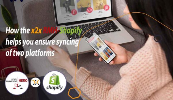 How the x2x RMH-Shopify helps you ensure syncing of two platforms How the x2x RMH-Shopify helps you ensure syncing of two platforms