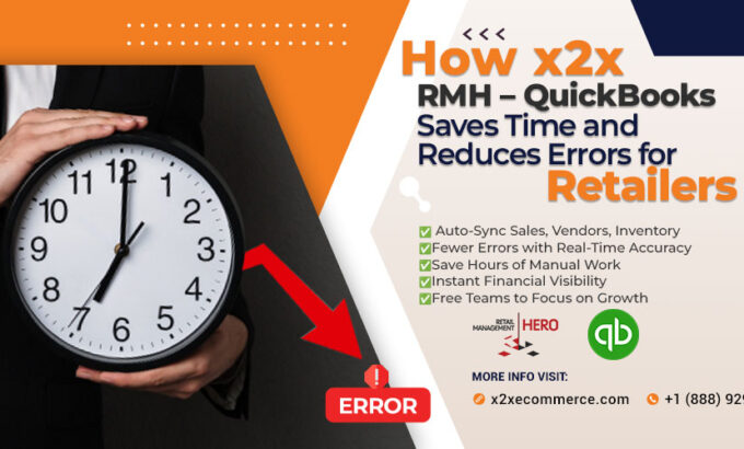 How x2x RMH–QuickBooks Saves Time and Reduces Errors for Retailers