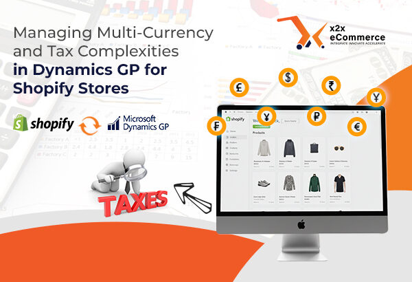 Managing Multi-Currency and Tax Complexities in Dynamics GP for Shopify Stores