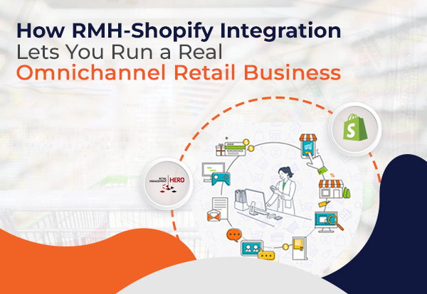 How RMH-Shopify Integration Lets You Run a Real Omnichannel Retail Business