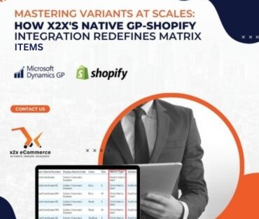 Mastering Variants at Scale: How x2x’s Native GP–Shopify Integration Redefines Matrix Items