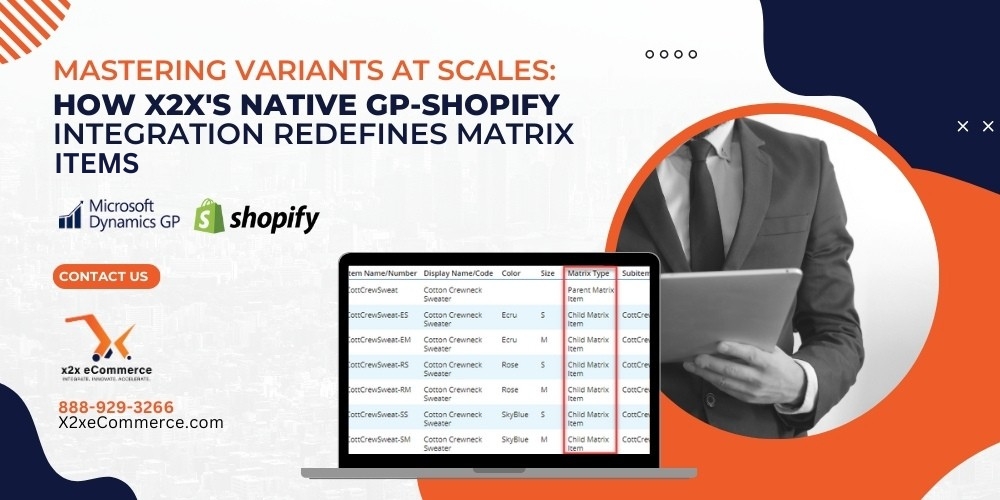 Mastering Variants at Scale: How x2x’s Native GP–Shopify Integration Redefines Matrix Items 