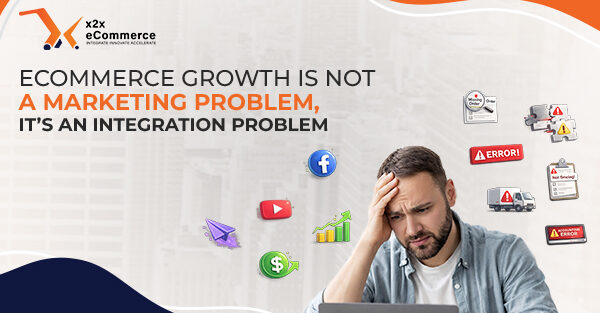 Ecommerce Growth Is Not a Marketing Problem, It’s an Integration Problem