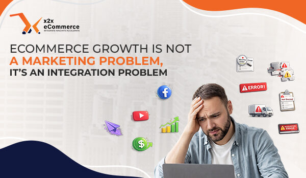 Ecommerce Growth Is Not a Marketing Problem, It’s an Integration Problem