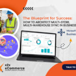 The Blueprint for Success: How to Architect Multi-Store, Multi-Warehouse Sync in Business Central 