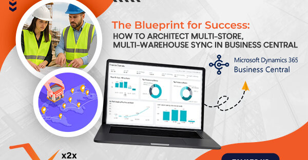 The Blueprint for Success: How to Architect Multi-Store, Multi-Warehouse Sync in Business Central