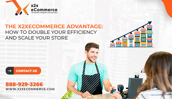 The x2xeCommerce Advantage: How to Double Your Efficiency and Scale Your Store