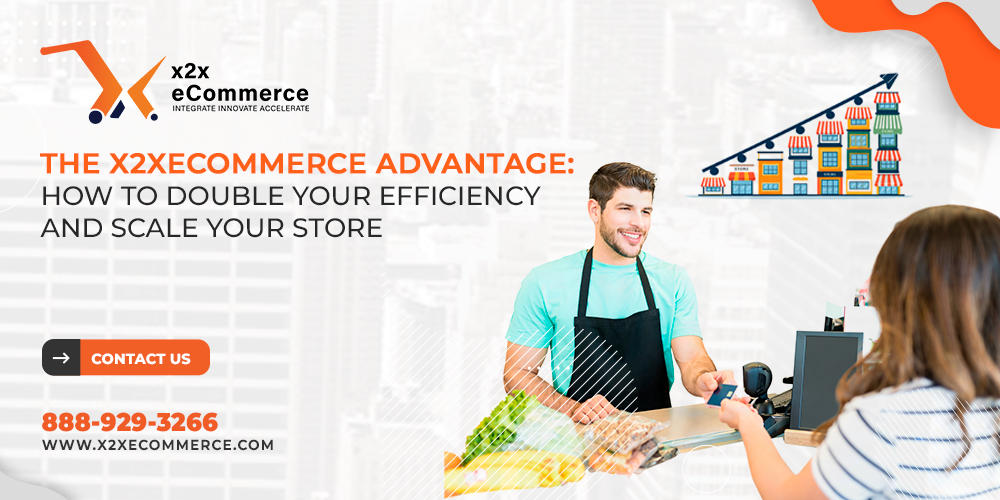 The x2xeCommerce Advantage: How to Double Your Efficiency and Scale Your Store