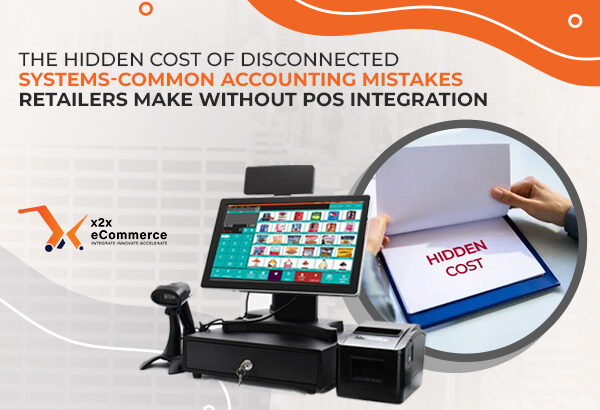 The Hidden Cost of Disconnected Systems: Common Accounting Mistakes Retailers Make Without POS Integration