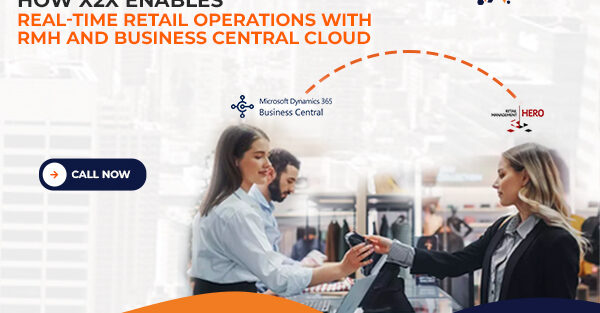 How x2x Enables Real-Time Retail Operations with RMH and Business Central Cloud