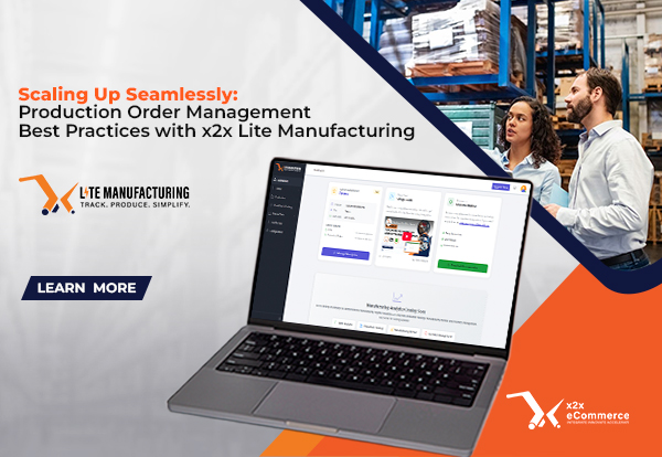 Scaling Up Seamlessly: Production Order Management Best Practices with x2x Lite Manufacturing