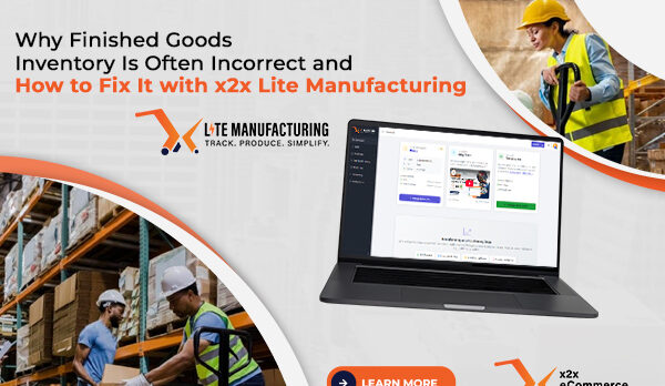 image - 2026-07-23T150023.914 Why Finished Goods Inventory Is Often Incorrect and How to Fix It with x2x Lite Manufacturing