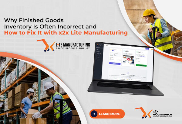 image - 2026-07-23T150023.914 Why Finished Goods Inventory Is Often Incorrect and How to Fix It with x2x Lite Manufacturing