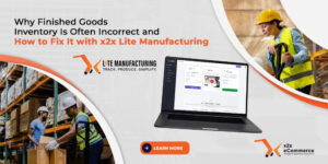 Why Finished Goods Inventory Is Often Incorrect and How to Fix It with x2x Lite Manufacturing