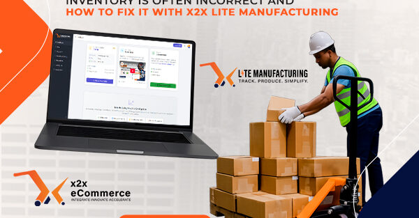 Why Finished Goods Inventory Is Often Incorrect and How to Fix It with x2x Lite Manufacturing