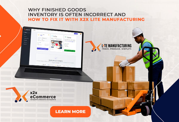image - 2026-08-06T131030.315 Why Finished Goods Inventory Is Often Incorrect and How to Fix It with x2x Lite Manufacturing
