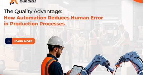 The Quality Advantage: How Automation Reduces Human Error in Production Processes