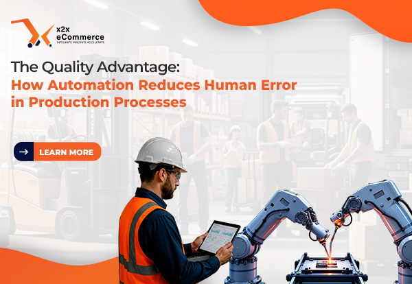 The Quality Advantage: How Automation Reduces Human Error in Production Processes