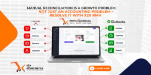Manual Reconciliation Is a Growth Problem, Not Just an Accounting Problem – Resolve it with x2x RMH QuickBooks Integration