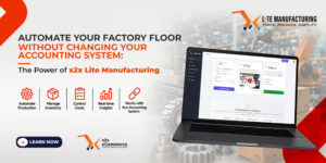 Automate Your Factory Floor Without Changing Your Accounting System: The Power of x2x Lite Manufacturing