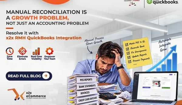 Manual Reconciliation Is a Growth Problem, Not Just an Accounting Problem – Resolve it with x2x RMH QuickBooks Integration