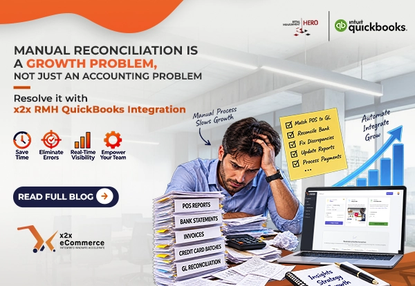 Manual Reconciliation Is a Growth Problem, Not Just an Accounting Problem – Resolve it with x2x RMH QuickBooks Integration
