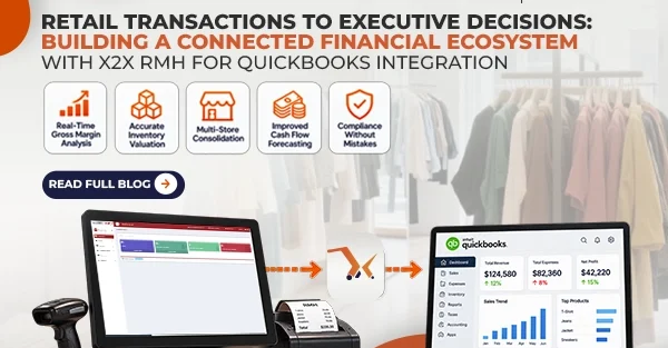 Retail Transactions to Executive Decisions: Building a Connected Financial Ecosystem with x2x RMH for QuickBooks Integration