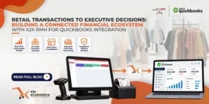 Retail Transactions to Executive Decisions: Building a Connected Financial Ecosystem with x2x RMH for QuickBooks Integration