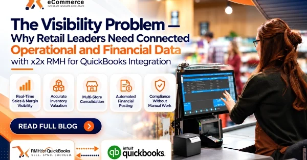 The Visibility Problem — Why Retail Leaders Need Connected Operational and Financial Data with x2x RMH for QuickBooks Integration