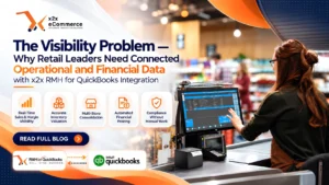 The Visibility Problem — Why Retail Leaders Need Connected Operational and Financial Data with x2x RMH for QuickBooks Integration